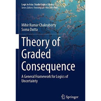 Theory of Graded Consequence: A General Framework for Logics of Uncertainty [Paperback]