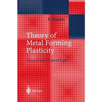 Theory of Metal Forming Plasticity: Classical and Advanced Topics [Paperback]