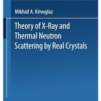 Theory of X-Ray and Thermal Neutron Scattering by Real Crystals [Paperback]