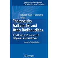 Theranostics, Gallium-68, and Other Radionuclides: A Pathway to Personalized Dia [Hardcover]