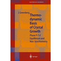 Thermodynamic Basis of Crystal Growth: P-T-X Phase Equilibrium and Non-Stoichiom [Paperback]