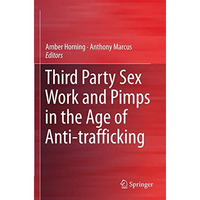 Third Party Sex Work and Pimps in the Age of Anti-trafficking [Paperback]