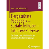 Tiergest?tzte P?dagogik  Soziale Teilhabe  Inklusive Prozesse: Der Einsatz von [Paperback]