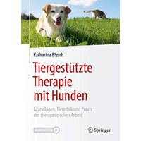 Tiergest?tzte Therapie mit Hunden: Grundlagen, Tierethik und Praxis der therapeu [Paperback]