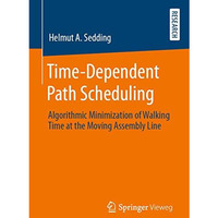 Time-Dependent Path Scheduling: Algorithmic Minimization of Walking Time at the  [Paperback]