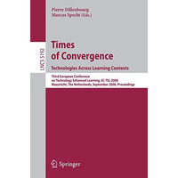 Times of Convergence. Technologies Across Learning Contexts: Third European Conf [Paperback]