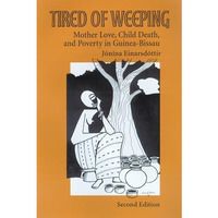 Tired of Weeping: Mother Love, Child Death, and Poverty in Guinea-Bissau [Paperback]