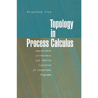 Topology in Process Calculus: Approximate Correctness and Infinite Evolution of  [Paperback]