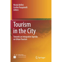 Tourism in the City: Towards an Integrative Agenda on Urban Tourism [Paperback]