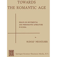 Towards the Romantic Age: Essays on Sentimental and Preromantic Literature in Ru [Paperback]