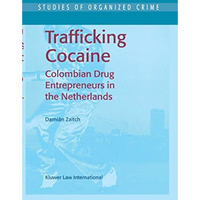 Trafficking Cocaine: Colombian Drug Entrepreneurs in the Netherlands [Paperback]