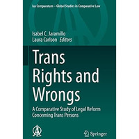 Trans Rights and Wrongs: A Comparative Study of Legal Reform Concerning Trans Pe [Hardcover]