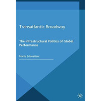 Transatlantic Broadway: The Infrastructural Politics of Global Performance [Paperback]