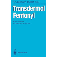 Transdermal Fentanyl: A New Approach to Prolonged Pain Control [Paperback]