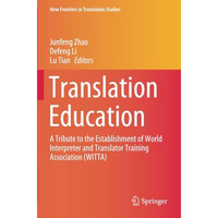 Translation Education: A Tribute to the Establishment of World Interpreter and T [Paperback]