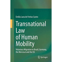 Transnational Law of Human Mobility: Voluntary Migration in Brazil, Germany, the [Hardcover]