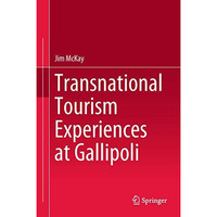 Transnational Tourism Experiences at Gallipoli [Hardcover]