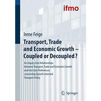 Transport, Trade and Economic Growth - Coupled or Decoupled?: An Inquiry into Re [Paperback]