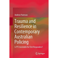 Trauma and Resilience in Contemporary Australian Policing: Is PTS Inevitable for [Hardcover]