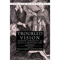 Troubled Vision: Gender, Sexuality and Sight in Medieval Text and Image [Hardcover]