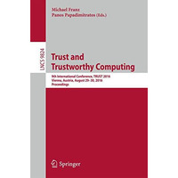 Trust and Trustworthy Computing: 9th International Conference, TRUST 2016, Vienn [Paperback]