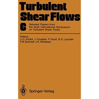 Turbulent Shear Flows 6: Selected Papers from the Sixth International Symposium  [Paperback]