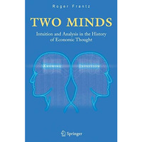 Two Minds: Intuition and Analysis in the History of Economic Thought [Paperback]