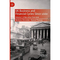 UK Business and Financial Cycles Since 1660: Volume I: A Narrative Overview [Paperback]