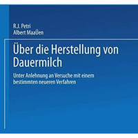 Ueber die Herstellung von Dauermilch: unter Anlehnung an Versuche mit einem best [Paperback]