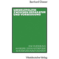 Umweltpolitik zwischen Reparatur und Vorbeugung: Eine Einf?hrung am Beispiel Bun [Paperback]