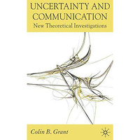 Uncertainty and Communication: New Theoretical Investigations [Paperback]