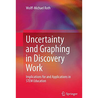 Uncertainty and Graphing in Discovery Work: Implications for and Applications in [Paperback]