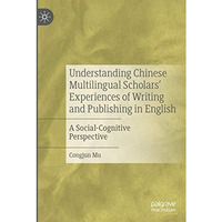 Understanding Chinese Multilingual Scholars Experiences of Writing and Publishi [Paperback]