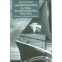 Understanding Global Environmental Politics: Domination, Accumulation, Resistanc [Hardcover]