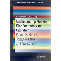 Understanding Modern Dive Computers and Operation: Protocols, Models, Tests, Dat [Paperback]