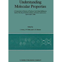 Understanding Molecular Properties: A Symposium in Honour of Professor Carl Joha [Hardcover]