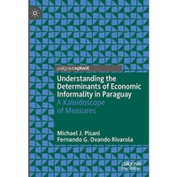 Understanding the Determinants of Economic Informality in Paraguay: A Kaleidosco [Hardcover]