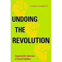 Undoing the Revolution: Comparing Elite Subversion of Peasant Rebellions [Hardcover]