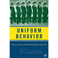 Uniform Behavior: Police Localism and National Politics [Paperback]