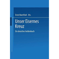 Unser Eisernes Kreuz: Ein deutsches heldenbuch [Paperback]