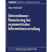 Unternehmensfinanzierung bei asymmetrischer Informationsverteilung [Paperback]