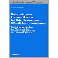 Unternehmenskommunikation bei Privatisierungen ?ffentlicher Unternehmen: Ein Bei [Paperback]