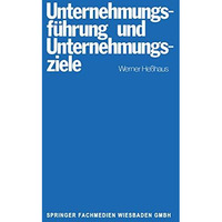 Unternehmungsf?hrung und Unternehmungsziele: Eine Untersuchung des Wissenschafts [Paperback]