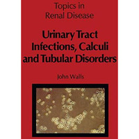 Urinary Tract Infections, Calculi and Tubular Disorders [Paperback]