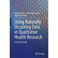 Using Naturally Occurring Data in Qualitative Health Research: A Practical Guide [Hardcover]