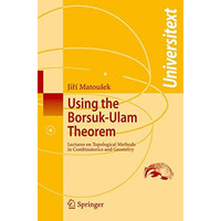 Using the Borsuk-Ulam Theorem: Lectures on Topological Methods in Combinatorics  [Paperback]