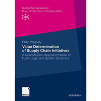 Value Determination of Supply Chain Initiatives: A Quantification Approach Based [Paperback]