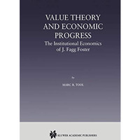 Value Theory and Economic Progress: The Institutional Economics of J. Fagg Foste [Hardcover]