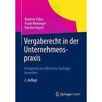 Vergaberecht in der Unternehmenspraxis: Erfolgreich um ?ffentliche Auftr?ge bewe [Paperback]