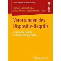 Verortungen des Dispositiv-Begriffs: Analytische Eins?tze zu Raum, Bildung, Poli [Paperback]